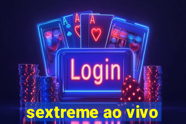 sextreme ao vivo